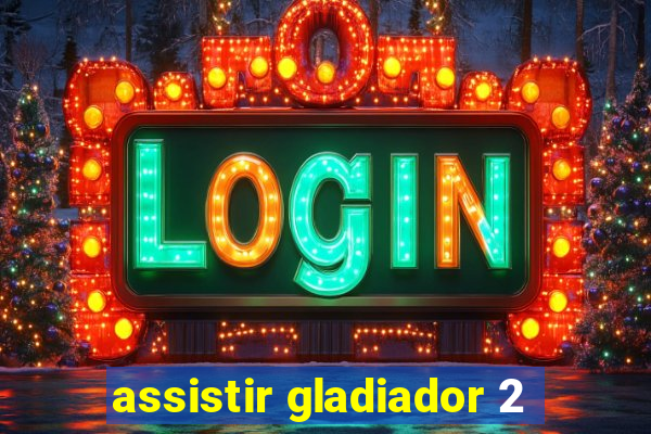 assistir gladiador 2